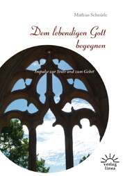 Mathias Schnürle - Dem lebendigen Gott begegnen Dem lebendigen Gott begegnen