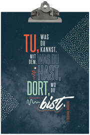 Klemmbrett "Tu, was du kannst, mit dem, was du hast ..." für A4 Klemmbrett "Tu, was du kannst, mit dem, was du hast ..." für A4