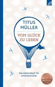 Titus Müller - Vom Glück zu leben Vom Glück zu leben