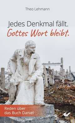 Theo Lehmann - Jedes Denkmal fällt. Gottes Wort bleibt. Jedes Denkmal fällt. Gottes Wort bleibt.