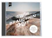 Wir brauchen Mut - Hörbuch Wir brauchen Mut - Hörbuch