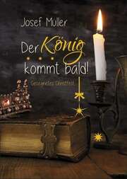 Josef Müller - Der König kommt bald! Der König kommt bald!