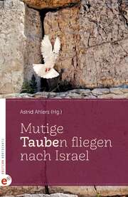 Astrid Ahlers - Mutige Tauben fliegen nach Israel Mutige Tauben fliegen nach Israel
