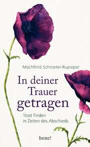 Mechthild Schroeter-Rupieper - In deiner Trauer getragen In deiner Trauer getragen