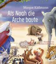 Margot Käßmann - Stefanie Scharnberg - Als Noah die Arche baute Als Noah die Arche baute