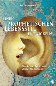 Luc Niebergall - Einen prophetischen Lebensstil entwickeln Einen prophetischen Lebensstil entwickeln