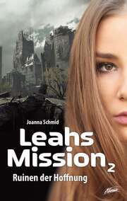 Joanna Schmid - Leahs Mission 2 - Ruinen der Hoffnung Leahs Mission 2 - Ruinen der Hoffnung