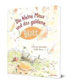 Irmtraud Fröse-Schreer - Estelle Meens - Catherine Metzmeyer - Die kleine Maus und das goldene Blatt Die kleine Maus und das goldene Blatt