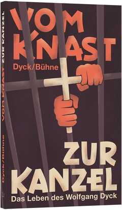 Wolfgang Bühne - Wolfgang Dyck - Vom Knast zur Kanzel Vom Knast zur Kanzel