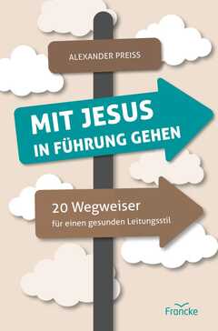 Alexander Preiss - Mit Jesus in Führung gehen Mit Jesus in Führung gehen