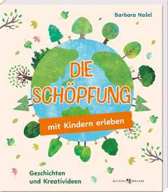 Barbara Nasel - Die Schöpfung mit Kindern erleben Die Schöpfung mit Kindern erleben