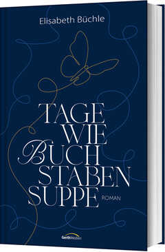 Elisabeth Büchle - Tage wie Buchstabensuppe Tage wie Buchstabensuppe