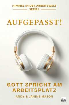 Janine Mason - Andy Mason - Aufgebpasst! Gott spricht am Arbeitsplatz Aufgebpasst! Gott spricht am Arbeitsplatz