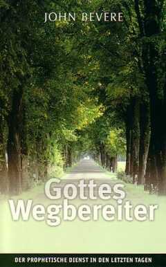 John Bevere - Dagmar Schulzki - Gottes Wegbereiter Gottes Wegbereiter