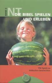 Die Bibel spielen und erleben - Band 2 Die Bibel spielen und erleben - Band 2