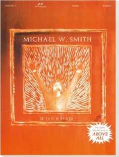 Michael W. Smith - Songbook: Worship Songbook: Worship