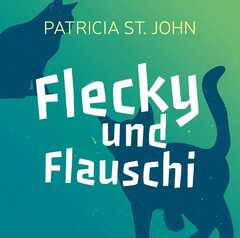 Patricia St. John - CD: Flecky und Flauschi - Hörbuch CD: Flecky und Flauschi - Hörbuch