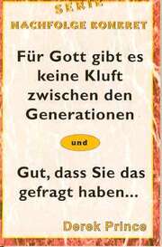 Derek Prince - Werner Geischberger - Für Gott gibt es keine Kluft zwischen den Generationen Für Gott gibt es keine Kluft zwischen den Generationen