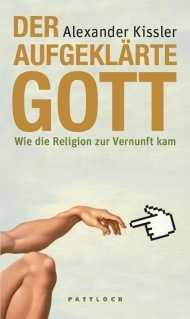 Alexander Kissler - Der aufgeklärte Gott Der aufgeklärte Gott