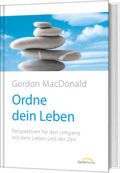 Gordon MacDonald - Ordne dein Leben Ordne dein Leben