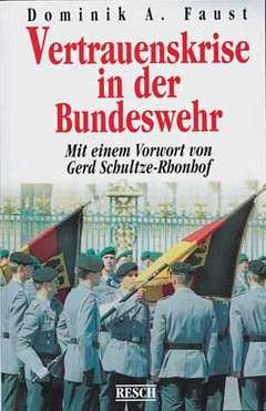 Dominik A. Faust - Vertrauenskrise in der Bundeswehr Vertrauenskrise in der Bundeswehr