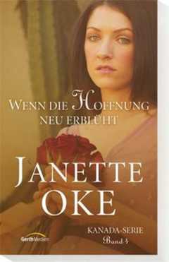Janette Oke - Wenn die Hoffnung neu erblüht Wenn die Hoffnung neu erblüht