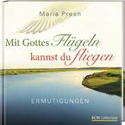 Maria L. Prean - Maria Luise Prean-Bruni - Mit Gottes Flügeln kannst du fliegen Mit Gottes Flügeln kannst du fliegen