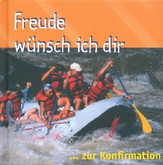 Freude wünsch ich dir ... zur Konfirmation Freude wünsch ich dir ... zur Konfirmation