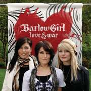 Barlow Girl - Love And War Love And War