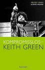 Keith Green - Kompromisslos - Keith Green Kompromisslos - Keith Green