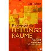 Cal Pierce - Manfred Mayer - Tina Pompe - Eine Vision für Heilungsräume Eine Vision für Heilungsräume