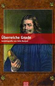 John Bunyan - Überreiche Gnade Überreiche Gnade