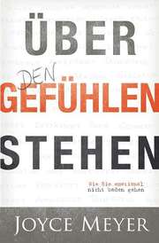 Joyce Meyer - Jokim Schnöbbe - Über den Gefühlen stehen Über den Gefühlen stehen