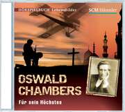 CD: Oswald Chambers - Für sein Höchstes CD: Oswald Chambers - Für sein Höchstes