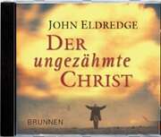 John Eldredge - Der ungezähmte Christ - Hörbuch MP3 Der ungezähmte Christ - Hörbuch MP3