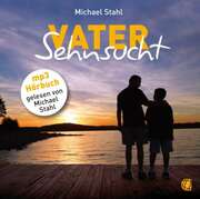 Michael Stahl - Vater Sehnsucht - MP3-Hörbuch Vater Sehnsucht - MP3-Hörbuch