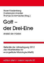 Dr. Thomas Schirrmacher - Robert Badenberg - Friedemann Knödler - Friedemann Knödler - Gott - der Drei-Eine: Anstoß der Mission Gott - der Drei-Eine: Anstoß der Mission