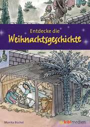 Monika Büchel - Entdecke die Weihnachtsgeschichte Entdecke die Weihnachtsgeschichte