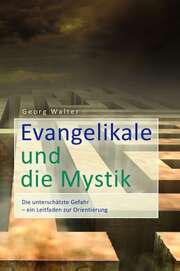 Georg Walter - Evangelikale und die Mystik Evangelikale und die Mystik