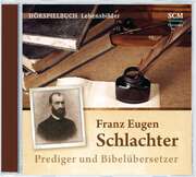 Christian Mörken - CD: Franz Eugen Schlachter - Prediger und Bibelübersetzer CD: Franz Eugen Schlachter - Prediger und Bibelübersetzer