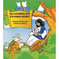 Mauro De Angelis - Maddalena Spicciati - Die Gleichnisse Jesu für Kinder erzählt Die Gleichnisse Jesu für Kinder erzählt