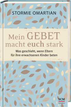 Stormie Omartian - Mein Gebet macht euch stark Mein Gebet macht euch stark