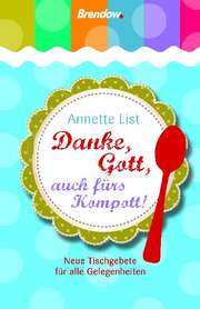 Annette List - Danke, Gott, auch fürs Kompott! Danke, Gott, auch fürs Kompott!