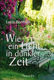 Lotte Bormuth - Wie ein Licht in dunkler Zeit Wie ein Licht in dunkler Zeit