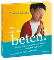 Charles Delhez - Chantal Casin - Wilhelm Hellmann - Eric Puybaret - Stéphane Girel - Wie kann ich beten? Wie kann ich beten?