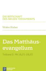 Walter Klaiber - Das Matthäusevangelium - Teilband 2: Mt 16,21-28,20 Das Matthäusevangelium - Teilband 2: Mt 16,21-28,20