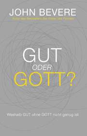 John Bevere - Gut oder Gott? Gut oder Gott?