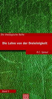 Robert Charles Sproul - Die Lehre von der Dreieinigkeit Die Lehre von der Dreieinigkeit