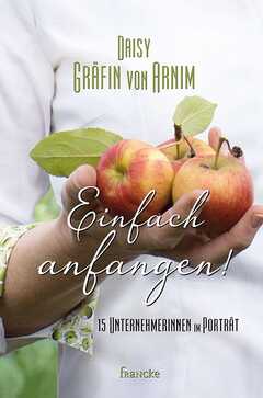 Daisy Gräfin von Arnim - Einfach anfangen! Einfach anfangen!