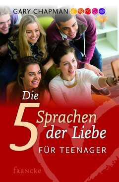 Gary Chapman - Die fünf Sprachen der Liebe für Teenager Die fünf Sprachen der Liebe für Teenager